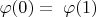 \[
\varphi (0) = \;\varphi (1)
\]