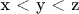 x < y < z