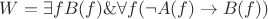 $W=\exists fB(f)\&\forall f(\neg A(f)\to B(f))$