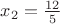$x_2 =\frac{12}{5}$