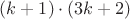 $(k+1)\cdot(3k+2)$