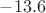 $-13.6$
