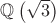 $\mathbb Q\left(\sqrt 3\right)$