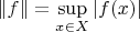 $\|f\|=\sup\limits_{x\in X}|f(x)|$
