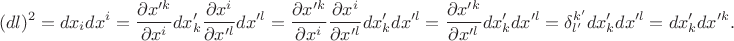 $$
(dl)^{2} = dx_{i} dx^{i} = \frac{\partial x'^{k}}{\partial x^{i}} dx'_{k} \frac{\partial x^{i}}{\partial x'^{l}} dx'^{l} = \frac{\partial x'^{k}}{\partial x^{i}} \frac{\partial x^{i}}{\partial x'^{l}} dx'_{k} dx'^{l} = \frac{\partial x'^{k}}{\partial x'^{l}} dx'_{k} dx'^{l} = \delta_{l'}^{k'} dx'_{k} dx'^{l} = dx'_{k} dx'^{k}.
$$
