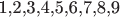 1,2,3,4,5,6,7,8,9