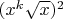 $(x^k\sqrt x)^2$