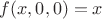 $f(x, 0, 0) = x$