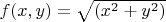 $f(x,y) = \sqrt{(x^2+y^2)}