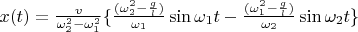 $x(t) = \frac {v}{\omega _2^2-\omega _1^2}\{\frac {(\omega _2^2-\frac gl)}{\omega _1}\sin{\omega _1t}-\frac {(\omega _1^2-\frac gl)}{\omega _2}\sin{\omega _2t}\}$