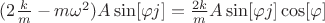 $\[(2\frac{k}{m} - m{\omega ^2})A\sin [\varphi j] = \frac{{2k}}{m}A\sin [\varphi j]\cos [\varphi ]\]$