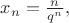 $x_n = \frac{n}{q^n},$ $x_n = \frac{n}{q^n},$