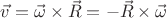 $\vec{v}=\vec{\omega}\times\vec{R}=-\vec{R}\times\vec{\omega}$