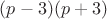 $(p-3)(p+3)$
