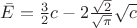 $\bar{E}=\frac{3}{2}c-2\frac{\sqrt{2}}{\sqrt{\pi}}\sqrt{c}$