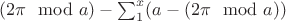 $(2\pi \mod a)-\sum_1^x (a-(2\pi \mod a))$