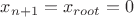 $x_{n+1} = x_{root} = 0$