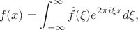 $$f(x)=\int_{-\infty}^\infty\Hat f(\xi)e^{2\pi i\xi x}d\xi,$$