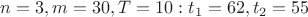 $n = 3, m = 30, T = 10 : t_1 = 62, t_2 = 55$