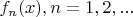 $f_n(x), n = 1, 2, ...$