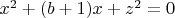 $x^2+(b+1)x+z^2=0$