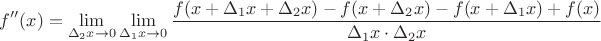 $$f''(x) = \lim_{\Delta_2 x \to 0} \lim_{\Delta_1 x \to 0} \frac{f(x + \Delta_1 x + \Delta_2 x) - f(x + \Delta_2 x) - f(x + \Delta_1 x) + f(x)}{\Delta_1 x \cdot \Delta_2 x}$$ $$f''(x) = \lim_{\Delta_2 x \to 0} \lim_{\Delta_1 x \to 0} \frac{f(x + \Delta_1 x + \Delta_2 x) - f(x + \Delta_2 x) - f(x + \Delta_1 x) + f(x)}{\Delta_1 x \cdot \Delta_2 x}$$