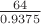 $\frac{64}{0.9375}$