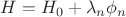 $H=H_0+ \lambda _n\phi_n $