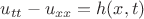 $u_{tt} - u_{xx} = h(x,t)$