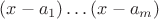 $(x-a_1)\ldots(x-a_m)$