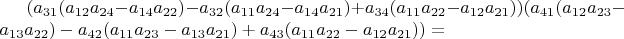 $(a_{31}(a_{12}a_{24}-a_{14}a_{22})-a_{32}(a_{11}a_{24}-a_{14}a_{21})+a_{34}(a_{11}a_{22}-a_{12}a_{21}))(a_{41}(a_{12}a_{23}-a_{13}a_{22})-a_{42}(a_{11}a_{23}-a_{13}a_{21})+a_{43}(a_{11}a_{22}-a_{12}a_{21}))=$