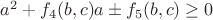 $a^2+f_4(b,c)a\pm f_5(b,c)\ge0$