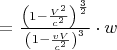 $=\frac{\left(1-\frac{V^2}{c^2}\right)^{\frac32}}{\left(1-\frac{vV}{c^2}\right)^3}\cdot w$