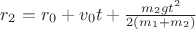 $r_2=r_0+v_0t+\frac{m_2gt^2}{2(m_1+m_2)}$ $r_2=r_0+v_0t+\frac{m_2gt^2}{2(m_1+m_2)}$