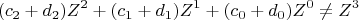 \[ 
(c_2  + d_2 )Z^2  + (c_1  + d_1 )Z^1  + (c_0  + d_0 )Z^0  \ne Z^3  
\]