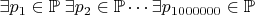 $\exists p_1\in\mathbb P\;\exists p_2\in\mathbb P\cdots\exists p_{1000000}\in\mathbb P$