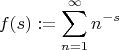 $$f(s):=\sum\limits_{n=1}^\infty{n^{-s}}$$