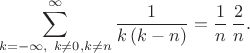 $$\sum^{\infty}_{k= -\infty ,\ k\ne 0 , k \ne n} \frac{1}{k \, (k-n)} = \frac{1}{n} \, \frac{2}{n}.$$