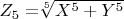 $ Z_5= $\sqrt[5]{X^5+Y^5}$ $