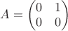 $A=\begin{pmatrix}0 & 1\\0&0 \end{pmatrix}$