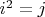 $i^2=j$