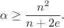 $$\alpha \ge \frac{n^2}{n+2e}.$$ $$\alpha \ge \frac{n^2}{n+2e}.$$