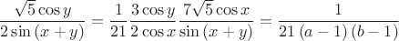 $$\[\frac{\sqrt{5}\cos y}{2\sin \left( x+y \right)}=\frac{1}{21}\frac{3\cos y}{2\cos x}\frac{7\sqrt{5}\cos x}{\sin \left( x+y \right)}=\frac{1}{21\left( a-1 \right)\left( b-1 \right)}\]$$