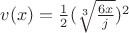 $v(x) = \frac{1}{2} (\sqrt[3]{\frac{6x}{j}})^2$