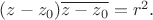 $(z-z_0)\overline{z-z_0}=r^2.$