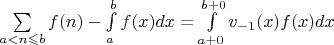 $\sum\limits_{a<n\leqslant b}f(n)-\int\limits_{a}^{b}f(x)dx=\int\limits_{a+0}^{b+0}v_{-1}(x)f(x)dx$