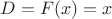 $D=F(x)=x $ $D=F(x)=x $