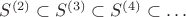 $S^{(2)} \subset S^{(3)} \subset S^{(4)} \subset \dots$ $S^{(2)} \subset S^{(3)} \subset S^{(4)} \subset \dots$