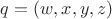 $q = (w, x, y, z) $
