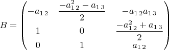 $B=\begin{pmatrix}-a_{1\,2} & \dfrac{-a_{1\,2}^{2}-a_{1\,3}}{2} & -a_{1\,2}a_{1\,3}\\
1 & 0 & \dfrac{-a_{1\,2}^{2}+a_{1\,3}}{2}\\
0 & 1 & a_{1\,2}
\end{pmatrix}$